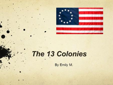 The 13 Colonies By Emily M. Founding Fathers John Adams was know for being the second president of the United States. Benjamin Franklin was know for.