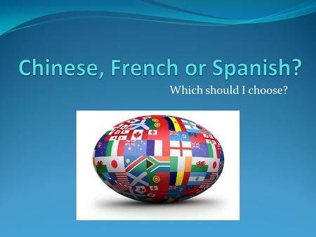 Which should I choose?. The World of Chinese Why study Chinese? 1/5 of the world's population lives in China.