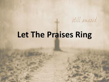 Let The Praises Ring. O Lord, my God, in You I put my trust; O Lord, my God, in You I put my hope; O Lord, my God, in You I put my trust; O Lord, my God,