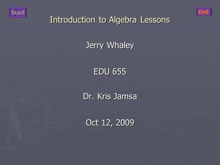 Introduction to Algebra Lessons Jerry Whaley EDU 655 Dr. Kris Jamsa Oct 12, 2009.