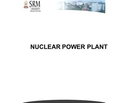 NUCLEAR POWER PLANT. NUCLEAR FUEL  Nuclear fuel is any material that can be consumed to derive nuclear energy. The most common type of nuclear fuel is.