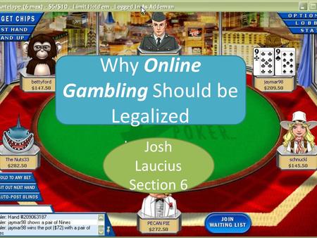 Josh Laucius Section 6 Josh Laucius Section 6 Why Online Gambling Should be Legalized.