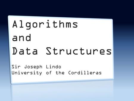 Joseph L. Lindo Algorithms and Data Structures Sir Joseph Lindo University of the Cordilleras.