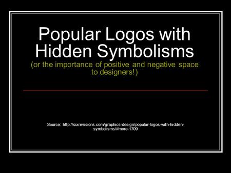 Popular Logos with Hidden Symbolisms (or the importance of positive and negative space to designers!) Source:
