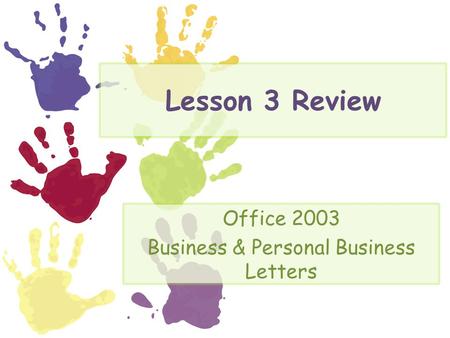 Lesson 3 Review Office 2003 Business & Personal Business Letters.
