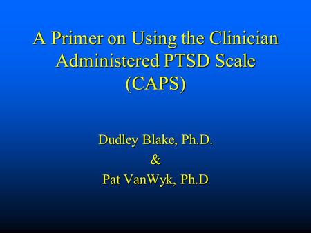 A Primer on Using the Clinician Administered PTSD Scale (CAPS)