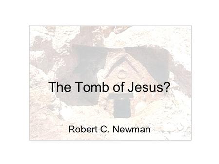 The Tomb of Jesus? Robert C. Newman. The Tomb of Jesus? On 4 March 2007, the Discovery Channel broadcast their documentary entitled “The Lost Tomb of.