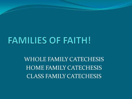 WHOLE FAMILY CATECHESIS HOME FAMILY CATECHESIS CLASS FAMILY CATECHESIS.