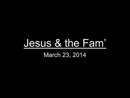 Jesus & the Fam’ March 23, 2014. Crimson Tribute.