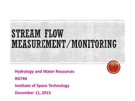 Hydrology and Water Resources RG744 Institute of Space Technology December 11, 2013.