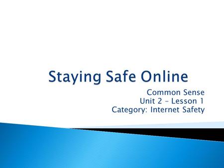 Common Sense Unit 2 – Lesson 1 Category: Internet Safety.