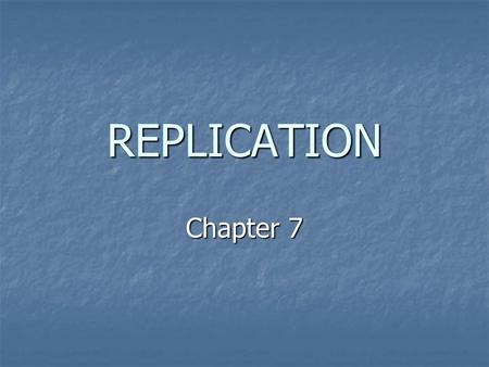 REPLICATION Chapter 7. The Problem DNA is maintained in a compressed, supercoiled state. DNA is maintained in a compressed, supercoiled state. BUT, basis.