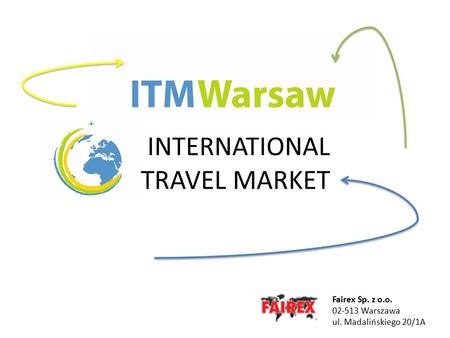 INTERNATIONAL TRAVEL MARKET Fairex Sp. z o.o. 02-513 Warszawa ul. Madalińskiego 20/1A.