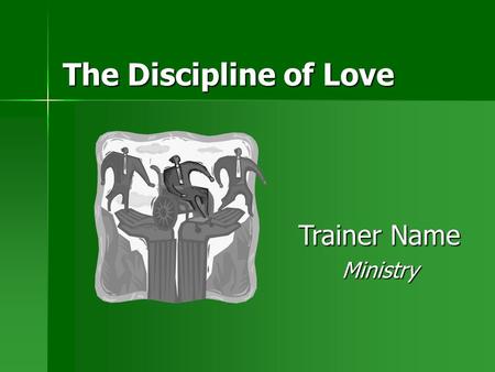 The Discipline of Love Trainer Name Ministry. 2 Introduction Give some examples of what discipline helps to achieve. Give some examples of what discipline.