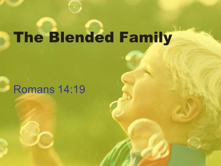 The Blended Family Romans 14:19. What Is a Blended Family? The blended family is a family unit in which one or both of the spouses have been previously.