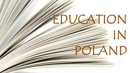 EDUCATION IN POLAND. THE STRUCTURE OF EDUCATION KINDERGARDEN  CHILDREN AGED 3-5 YEARS.  IN SPECIAL CASES FROM 2,5 YEARS.  CHILDREN 5 - 6 YEARS ARE.