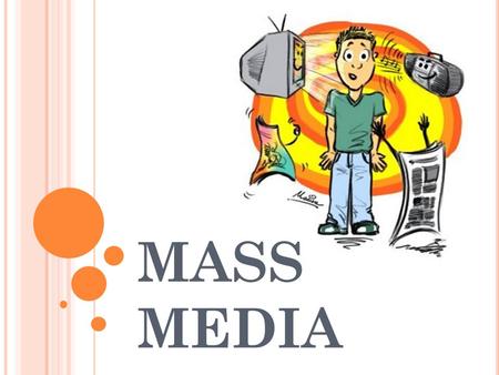 MASS MEDIA. What is communication? sending, receiving and sharing information, ideas, messages How do people communicate? variety of means of communication.