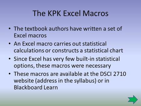 The KPK Excel Macros The textbook authors have written a set of Excel macros An Excel macro carries out statistical calculations or constructs a statistical.