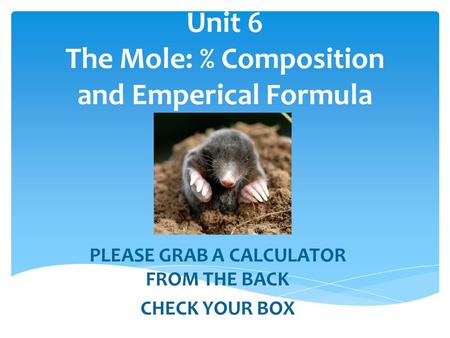Unit 6 The Mole: % Composition and Emperical Formula