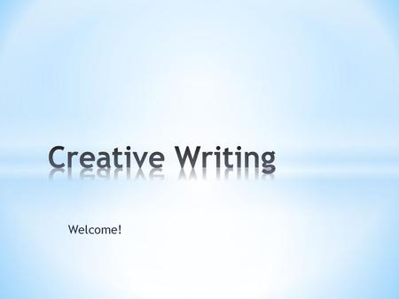 Welcome!. Writing that expresses ideas and thoughts in an imaginative way. The writer gets to express feelings and emotions instead of just presenting.