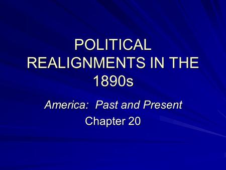 POLITICAL REALIGNMENTS IN THE 1890s