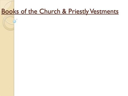 Books of the Church & Priestly Vestments. Books of the Church The Church has prepared five readings for each Liturgy; the Pauline Epistle, the Catholic.