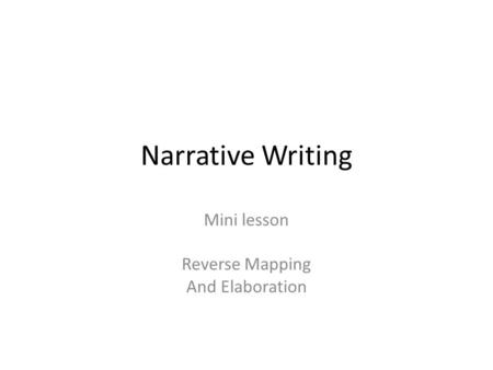 Narrative Writing Mini lesson Reverse Mapping And Elaboration.