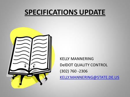 SPECIFICATIONS UPDATE KELLY MANNERING DelDOT QUALITY CONTROL (302) 760 -2306