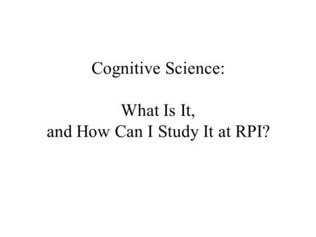 Cognitive Science: What Is It, and How Can I Study It at RPI?