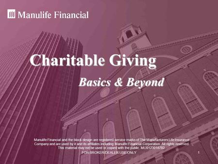 FOR BROKER/DEALER USE ONLY1 Charitable Giving Basics & Beyond Manulife Financial and the block design are registered service marks of The Manufacturers.