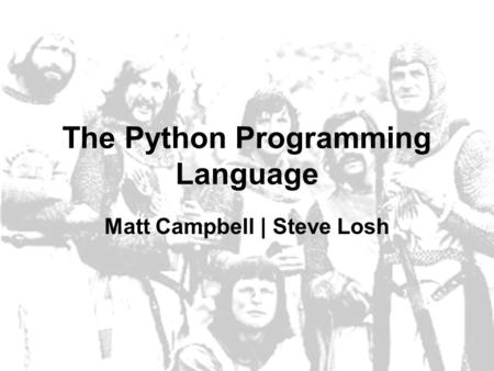 The Python Programming Language Matt Campbell | Steve Losh.