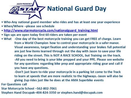 National Guard Day Who-Any national guard member who rides and has at least one year experience When/Where –please see schedule