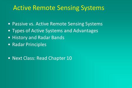 Active Remote Sensing Systems March 2, 2005 Passive vs. Active Remote Sensing Systems Types of Active Systems and Advantages History and Radar Bands Radar.
