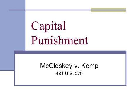 Capital Punishment McCleskey v. Kemp 481 U.S. 279.