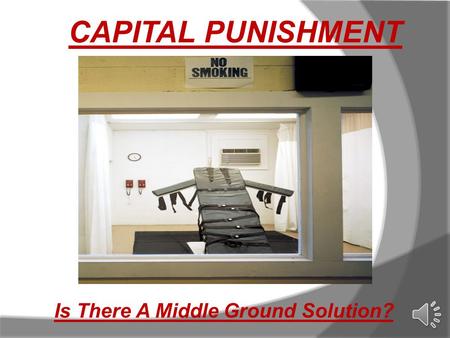 CAPITAL PUNISHMENT Is There A Middle Ground Solution?