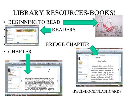 LIBRARY RESOURCES-BOOKS! BEGINNING TO READ READERS BRIDGE CHAPTER CHAPTER BWCD/BOCD/FLASHCARDS.