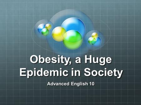 Obesity, a Huge Epidemic in Society Advanced English 10.