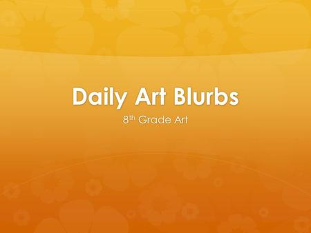 Daily Art Blurbs 8 th Grade Art. Procedure for Today:  Demonstration over art folders and sketchbooks  Start folders and sketchbooks!