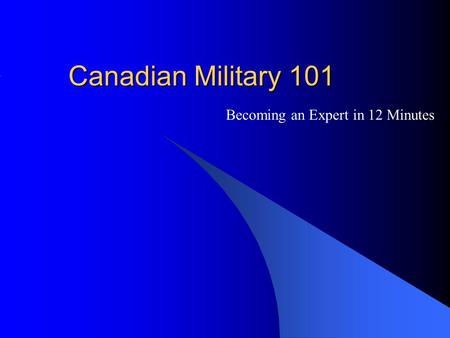 Canadian Military 101 Becoming an Expert in 12 Minutes.