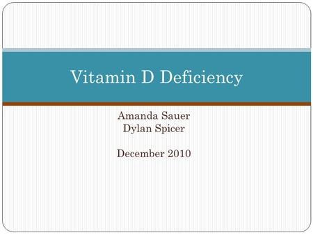 Amanda Sauer Dylan Spicer December 2010 Vitamin D Deficiency.