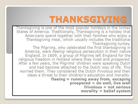 THANKSGIVING Thanksgiving is one of the most popular holidays in the United States of America. Traditionally, Thanksgiving is a holiday that Americans.