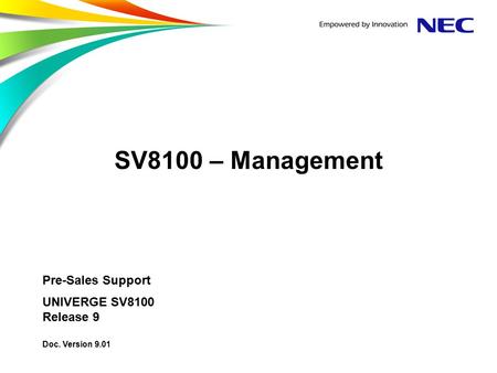 SV8100 – Management Pre-Sales Support UNIVERGE SV8100 Release 9 Doc. Version 9.01.