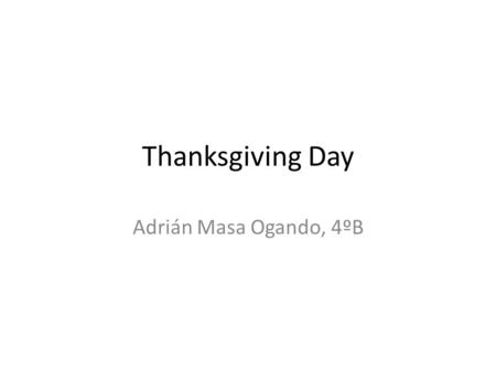 Thanksgiving Day Adrián Masa Ogando, 4ºB. In 1492 Colombus discovered America.