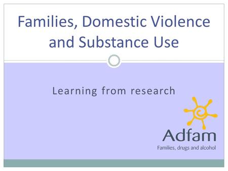 Learning from research Families, Domestic Violence and Substance Use.