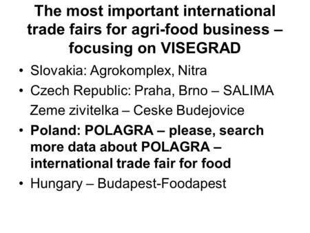 The most important international trade fairs for agri-food business – focusing on VISEGRAD Slovakia: Agrokomplex, Nitra Czech Republic: Praha, Brno – SALIMA.