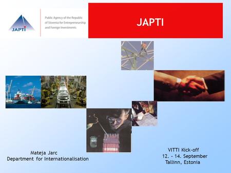 JAPTI Mateja Jarc Department for Internationalisation VITTI Kick-off 12. – 14. September Tallinn, Estonia.