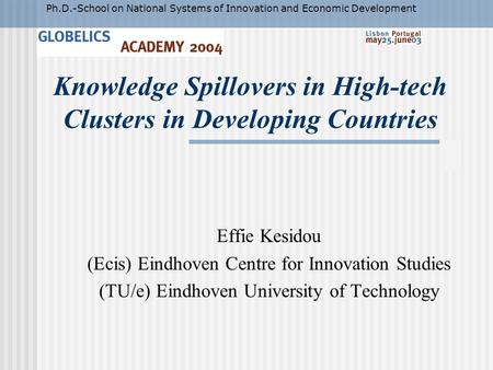 Knowledge Spillovers in High-tech Clusters in Developing Countries Effie Kesidou (Ecis) Eindhoven Centre for Innovation Studies (TU/e) Eindhoven University.