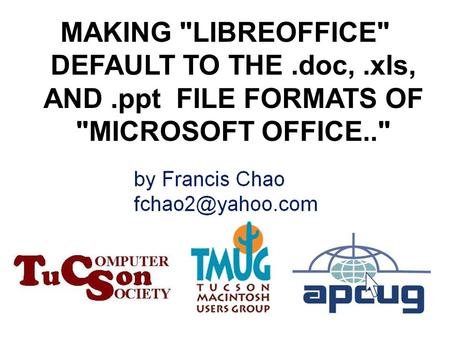 1 MAKING LIBREOFFICE DEFAULT TO THE.doc,.xls, AND.ppt FILE FORMATS OF MICROSOFT OFFICE..