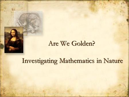 Are We Golden? Investigating Mathematics in Nature