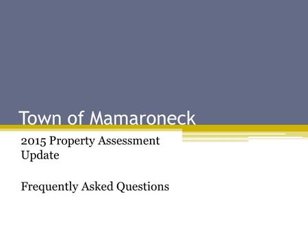 Town of Mamaroneck 2015 Property Assessment Update Frequently Asked Questions.